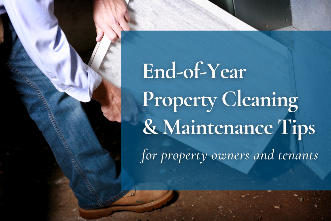 End of Year Property Cleaning & Maintenance Tips for Owners and Tenants